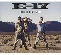 E-17 - Betcha Can't Wait / 3 Titres