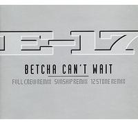 E-17 - Betcha Can't Wait / 4 Remixes