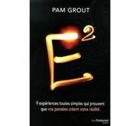 E² - 9 expériences toutes simples qui prouvent que vos pensées créent votre réalité Pam Grout (Auteur), Dominique Chichera-Mangione (Traduction)