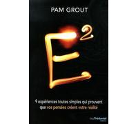 E² - 9 expériences toutes simples qui prouvent que vos pensées créent votre réalité - Pam Grout - Tredaniel La Maisnie - broché - Essai