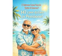 E Adesso Cosa faccio Tutto il Giorno? 147 cose da fare in pensione: 147 Idee Geniali e divertenti (e assolutamente pratiche e intelligenti) su cosa ... vecchi, restare attivi e allenare la mente