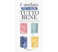 È Andato Più O Meno Tutto Bene. 19 Storie Di Un'ordinaria Quarantena