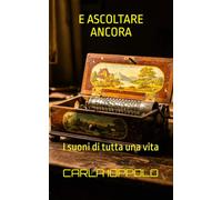 E ASCOLTARE ANCORA: I suoni di tutta una vita