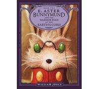 E. Aster Bunnymund and the Warrior Eggs at the Earth's Core! (Volume 2)