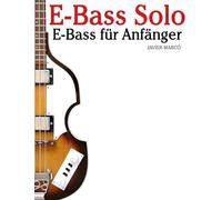 E-Bass Solo: Mit Musik von Bach, Mozart, Beethoven, Vivaldi und anderen Komponisten