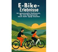 E-Bike-Erlebnisse: 44 genussvolle Radtouren, die mit Rückenwind noch mehr Spaß machen