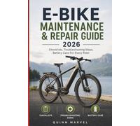E-BIKE MAINTENANCE & REPAIR GUIDE 2026: Checklists, Troubleshooting Steps, Battery Care For Every Rider