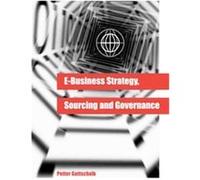E-Business Strategy, Sourcing And Governance Petter Gottschalk (Auteur)