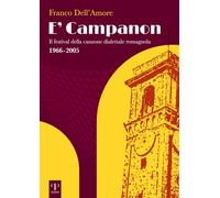 E' campanon. Il festival della canzone dialettale romagnola 1966-2005. Ediz. illustrata