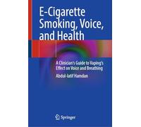 E-cigarette Smoking, Voice and Health: A Clinician's Guide to Vaping's Effect on Voice and Breathing
