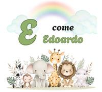 E come EDOARDO: Il Primo Libro delle Lettere: un Alfabeto Illustrato e Personalizzato per Stimolare la Curiosità e il Linguaggio dai 2 Anni