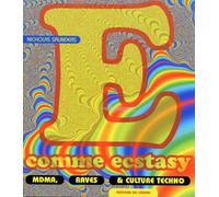 E comme ecstasy: MDMA, raves & culture techno