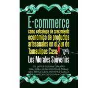 E-commerce como estrategia de crecimiento económico de productos artesanales en el Sur de Tamaulipas Caso: Los Morales Souvenirs