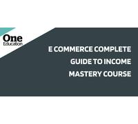 E Commerce Complete Guide to Income Mastery Course
