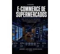 E-Commerce de Supermercados: Del clic a la entrega: el manual completo para vender online sin destruir tu margen