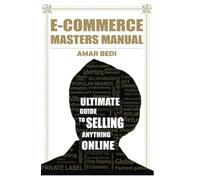E-Commerce Masters Manual: Ultimate Guide to Selling Anything Online