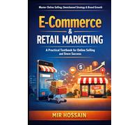 E-Commerce & Retail Marketing: A Practical Textbook for Online Selling, Store Growth, Omnichannel Strategy, Customer Experience, and Brand Loyalty