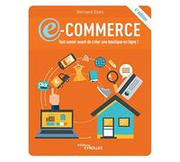 E-commerce: tout savoir avant de créer une boutique en ligne !: 4e édition