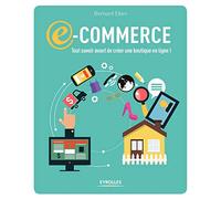 E-commerce: tout savoir avant de créer une boutique en ligne !: Tout savoir avant de créer une boutique en ligne !