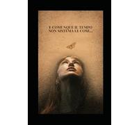 E comunque il tempo non sistema le cose... ma te le fa capire