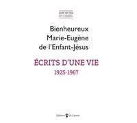E crits d'une vie (1925-1967) Textes présentés par l’Institut Notre Dame de Vie - Marie-Eugène De L'Enfant-Jésus - Du Carmel Eds - broché - Essai