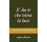E' da te che viene la luce: colpose felicità