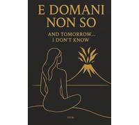 E Domani non so and tomorrow...... i don't know: Un viaggio dentro se stessi tra emozioni,silenzi e rinascite