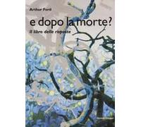 E Dopo La Morte? Il Libro Delle Risposte