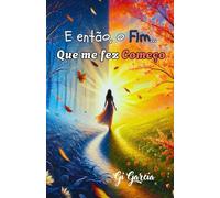 E então, o Fim...Que me fez Começo