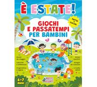 È ESTATE! GIOCHI E PASSATEMPI PER BAMBINI 4-7 ANNI: TUTTO A COLORI. Giochi da viaggio, labirinti e differenze, enigmistica e logica, unisci i puntini, disegni da colorare... e molto altro!