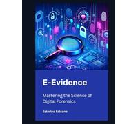 E-Evidence: Mastering the Science of Digital Forensics