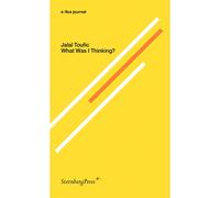 E-flux journal - What Was I Thinking? - Jalal Toufic - Sternberg Press - broché - Essai