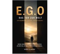 E.G.O. - Das Tor zur Welt: Eine Reise durch das System zurück zum lebendigen Maß.