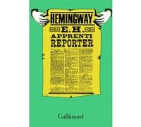 E.H. apprenti reporter Ernest Hemingway (Auteur), Yves Malartic (Traduction)