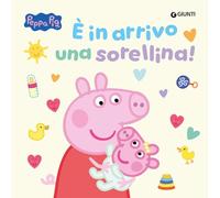 E' in arrivo una sorellina! Peppa Pig. Ediz. a colori