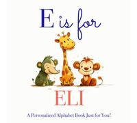E is for Eli: A Personalized Alphabet Book Just for You!