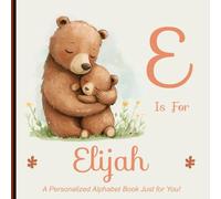 E is for Elijah: A Personalized Alphabet Book Just for You!