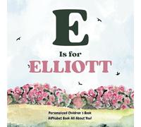 E is for Elliott: An Alphabet All About You!: A Personalized Children's Book.