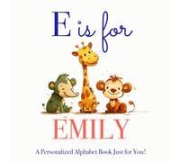 E is for Emily: A Personalized Alphabet Book Just for You!
