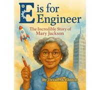 E is for Engineer: The Incredible Story of Mary Jackson