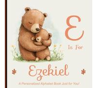 E is for Ezekiel: A Personalized Alphabet Book Just for You!