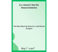 E.J. Antoni’s War for Honest Statistics: The Man Steering America’s Job Market Insights
