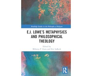 E.j. Lowe’s Metaphysics and Philosophical Theology