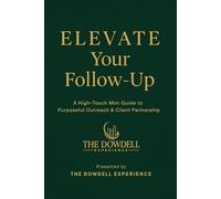 E.L.E.V.A.T.E. Your Follow-Up: A High-Touch Mini Guide to Purposeful Outreach & Client Partnership