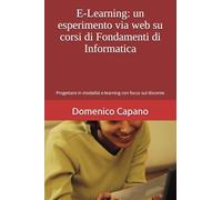 E-Learning: un esperimento via web su corsi di Fondamenti di Informatica: Progettare in modalità e-learning con focus sul discente