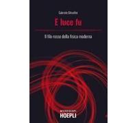 E Luce Fu. Il Filo Rosso Della Fisica Moderna