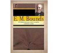 E. M. Bounds: 120 Meditaciones Paranutrir su Espiritu y Refrescar su Alma Bounds, Edward M. (Auteur)