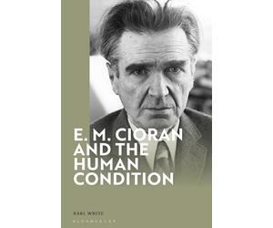 E. M. Cioran and the Human Condition