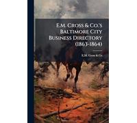 E.M. Cross & Co.'s Baltimore City Business Directory (1863-1864)