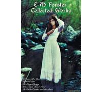 E M Forster - Collected Works, Including A Room With A View, Howards End, The Longest Journey, Where Angels Fear To Tread And The Celestial Omnibus An